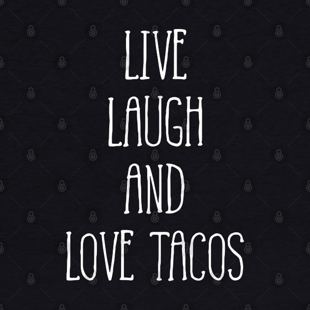 Live Laugh And Love Tacos by LotusTee